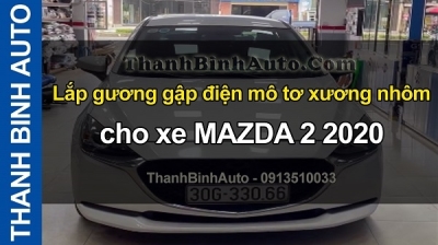 Video Lắp gương gập điện mô tơ xương nhôm cho xe MAZDA 2 2020 tại ThanhBinhAuto